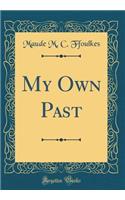 My Own Past (Classic Reprint)