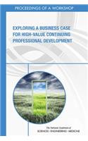 Exploring a Business Case for High-Value Continuing Professional Development: Proceedings of a Workshop