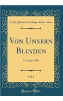 Von Unsern Blinden, Vol. 1: 15. März 1908 (Classic Reprint)
