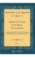 Johnson's New Universal Cyclopedia, Vol. 3: A Scientific and Popular Treasury of Useful Knowledge; Illustrated With Maps, Plans, and Engravings; Lichfield-R (Testimonials on Last Pages of the First Volume) (Classic Reprint)