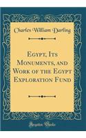 Egypt, Its Monuments, and Work of the Egypt Exploration Fund (Classic Reprint)