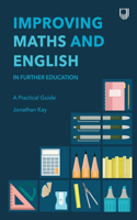 Improving Maths and English in Further Education: A Practical Guide: In Further Education