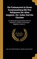 Die Freimaurerei In Ihrem Zusammenhang Mit Den Religionen Der Alten Aegypter, Der Juden Und Der Christen