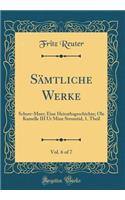 Sämtliche Werke, Vol. 6 of 7: Schurr-Murr; Eine Heirathsgeschichte; Ole Kamelle III Ut Mine Stromtid, 1. Theil (Classic Reprint)