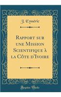 Rapport Sur Une Mission Scientifique ï¿½ La Cï¿½te d'Ivoire (Classic Reprint)