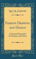 Fashion Drawing and Design: A Practical Manual for Art Students and Others (Classic Reprint)