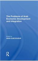 The Problems Of Arab Economic Development And Integration