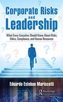 Corporate Risks and Leadership: What Every Executive Should Know about Risks, Ethics, Compliance, and Human Resources