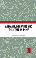 Adivasis, Migrants and the State in India