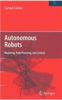 Autonomous Robots: Modeling, Path Planning, and Control