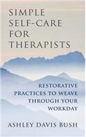 Simple Self-Care for Therapists: Restorative Practices to Weave Through Your Workday(English)