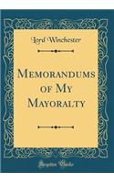 Memorandums of My Mayoralty (Classic Reprint)