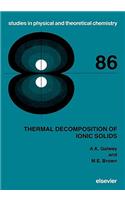 Thermal Decomposition of Ionic Solids: Chemical Properties and Reactivities of Ionic Crystalline Phases Volume 86