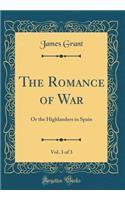 The Romance of War, Vol. 3 of 3: Or the Highlanders in Spain (Classic Reprint)