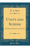 Unity and Schism: The Bishop Paddock Lectures for 1917 (Classic Reprint)
