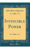 Invincible Power (Classic Reprint)