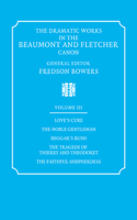 Dramatic Works in the Beaumont and Fletcher Canon: Volume 3, Love's Cure, the Noble Gentleman, the Tragedy of Thierry and Theodoret, the Faithful Shepherdess