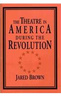 Theatre in America During the Revolution