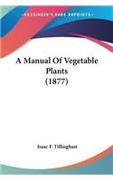 A Manual Of Vegetable Plants (1877)