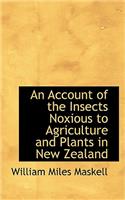 An Account of the Insects Noxious to Agriculture and Plants in New Zealand