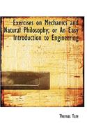 Exercises on Mechanics and Natural Philosophy; Or an Easy Introduction to Engineering: (English)