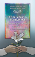 Business of Forgiveness: Healing Yourself Through the Practice of A Course in Miracles