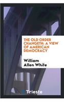 The Old Order Changeth: A View of American Democracy