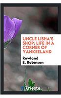 Uncle Lisha's Shop; Life in a Corner of Yankeeland