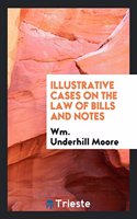 ILLUSTRATIVE CASES ON THE LAW OF BILLS A