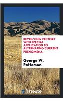 Revolving Vectors with Special Application to Alternating Current Phenomena