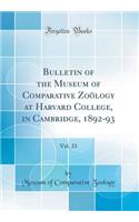 Bulletin of the Museum of Comparative Zoology at Harvard College, in Cambridge, 1892-93, Vol. 23 (Classic Reprint)