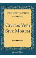 Civitas Veri Sive Morum (Classic Reprint)