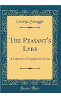 The Peasant's Lyre: A Collection of Miscellaneous Poems (Classic Reprint)