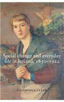 Social Change and Everyday Life in Ireland, 1850–1922