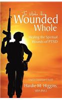 To Make the Wounded Whole: Healing the Spiritual Wounds of P. T. S. D.(English)