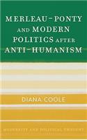 Merleau-Ponty and Modern Politics After Anti-Humanism