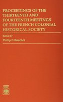 Proceedings of the Thirteenth and Fourteenth Meetings of the French Colonial Historical Society