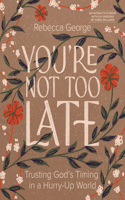 YOU'RE NOT TOO LATE