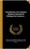 Introduction, Où L'histoire Moderne Générale Et Politique De L'univers ...