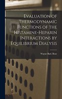 Evaluation of Thermodynamic Functions of the Histamine-heparin Interactions by Equilibrium Dialysis