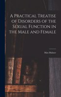 Practical Treatise of Disorders of the Sexual Function in the Male and Female