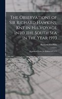 The Observations of Sir Richard Hawkins, Knt in His Voyage Into the South Sea in the Year 1593