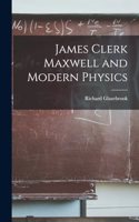 James Clerk Maxwell and Modern Physics