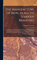 Manufacture of Iron, in All Its Various Branches