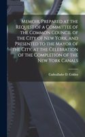Memoir, Prepared at the Request of a Committee of the Common Council of the City of New York, and Presented to the Mayor of the City, at the Celebration of the Completion of the New York Canals