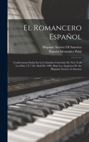 Romancero Español: Conferencias Dadas En La Columbia University De New York Los Días 5 Y 7 De Abril De 1909, Bajo Los Auspicios De the Hispanic Society of America