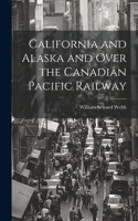 California and Alaska and Over the Canadian Pacific Railway