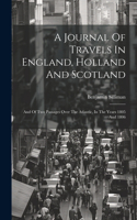 A Journal Of Travels In England, Holland And Scotland
