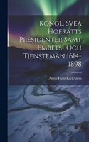 Kongl. Svea Hofrätts Presidenter Samt Embets- Och Tjenstemän 1614-1898