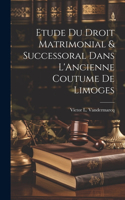 Etude du Droit Matrimonial & Successoral Dans L'Ancienne Coutume de Limoges